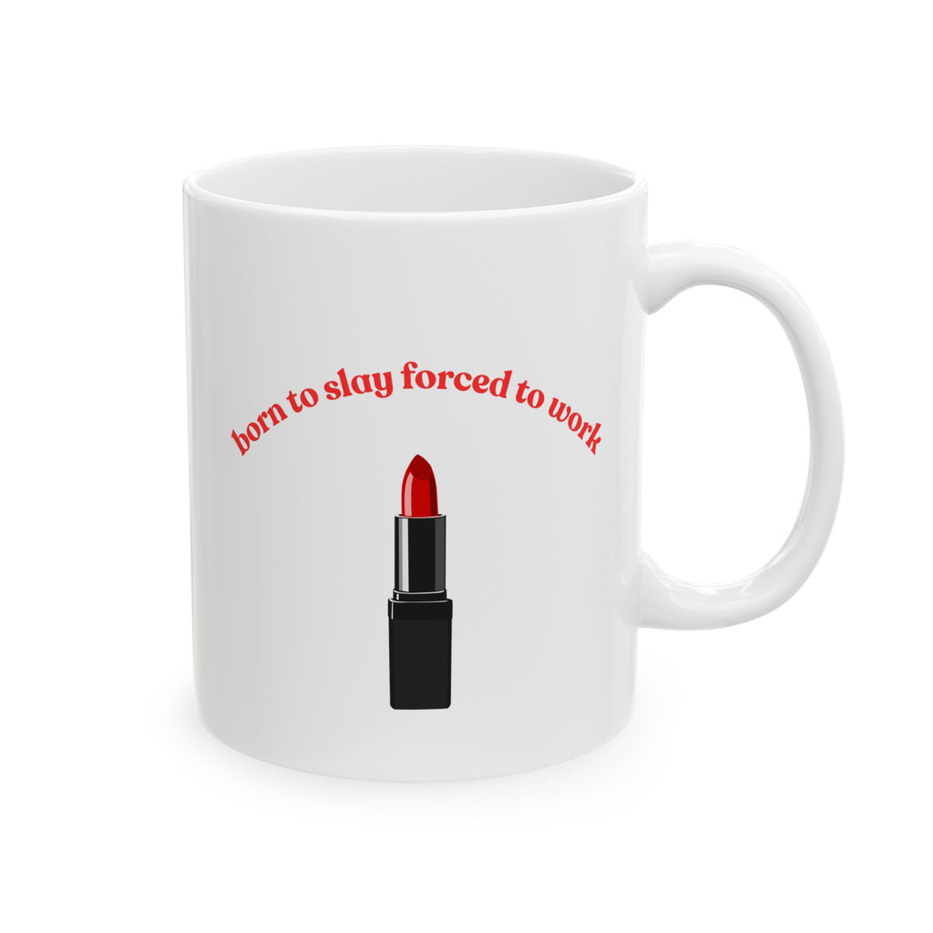 Lipstick Mug — "Born to Slay, Forced to Work" Ceramic Coffee Cup (11oz & 15oz)