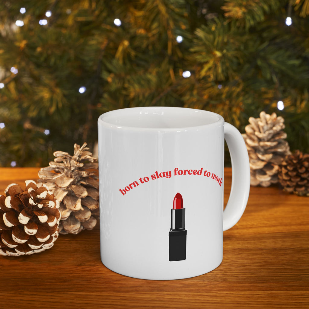 Lipstick Mug — "Born to Slay, Forced to Work" Ceramic Coffee Cup (11oz & 15oz)