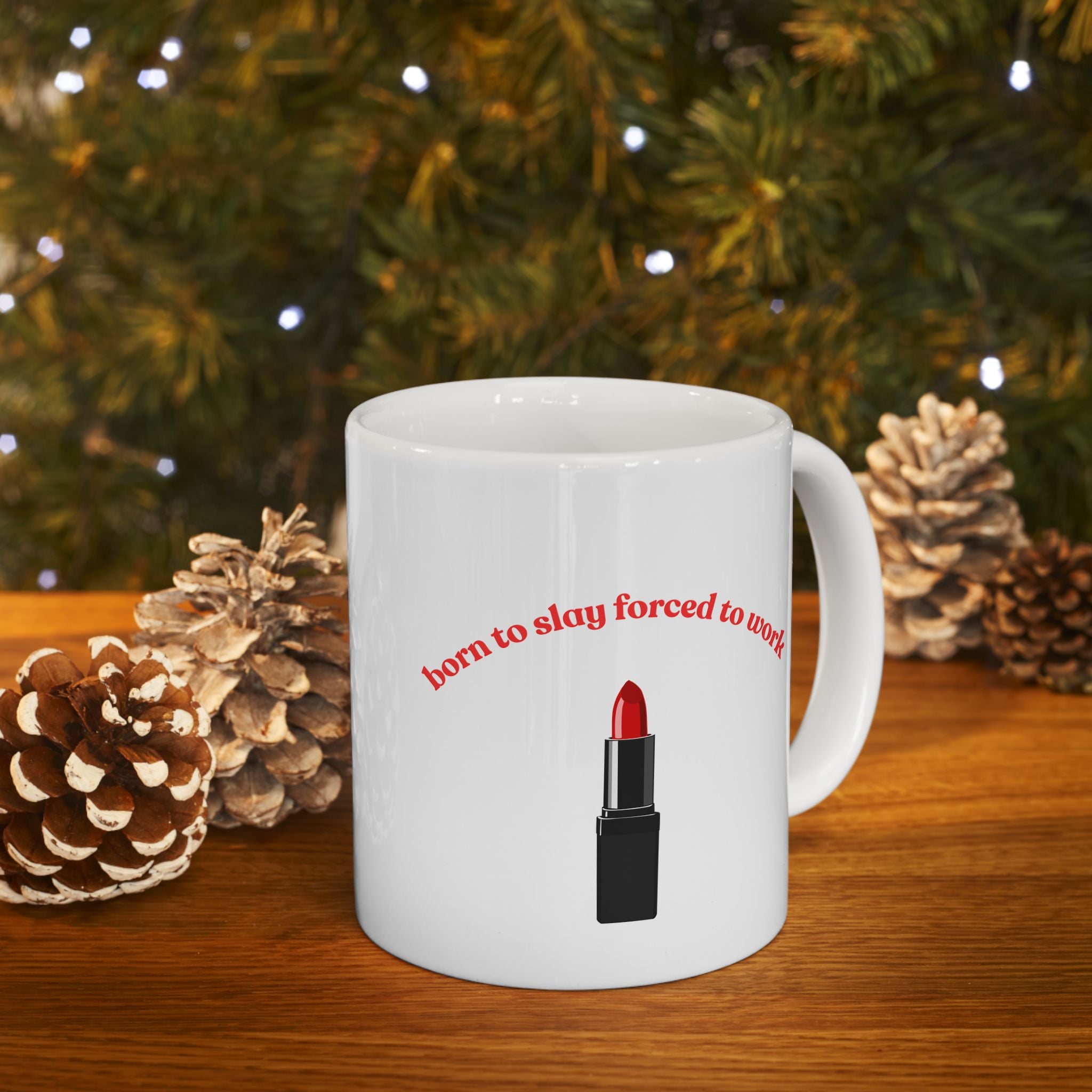Lipstick Mug — "Born to Slay, Forced to Work" Ceramic Coffee Cup (11oz & 15oz)