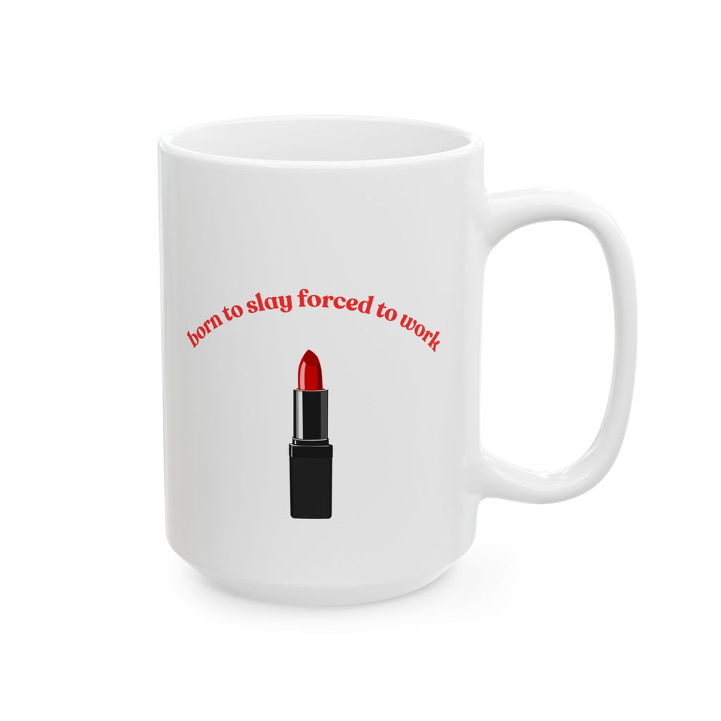 Lipstick Mug — "Born to Slay, Forced to Work" Ceramic Coffee Cup (11oz & 15oz)